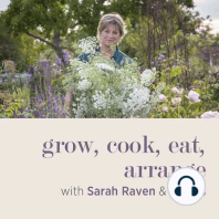 Sarah’s Essential Food & Flower Harvesting Tips - Episode 122