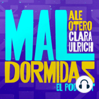 EP #10 - Mal Dormidas - "AL FIN JUNTAS" con Ale Otero y Clara Ulrich