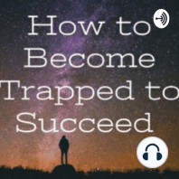 How to Become Trapped to Succeed: The Introduction