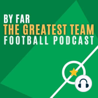 Trailer - By Far The Greatest Team Football Podcast