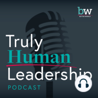 THL Refresher: A Harvard Case Study of Truly Human Leadership