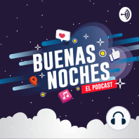 Buenas Noches Podcast Ep01 - Dudas y mas dudas