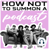 Episode 12 - How Not to Summon A Ramble Pt 2