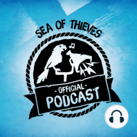 Sea of Thieves Official Podcast Episode #12: Community Questions