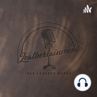 Big Leather Brands Suck! | Leathertainment Studio Podcast | Episode 2