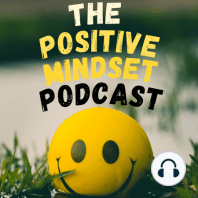 How to live with positive mindset and receive the good in the world.