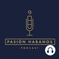 Pasión Habanos Podcast, episodio 154, 25 de julio de 2023