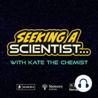 Coming soon: Seeking A Scientist with Kate The Chemist