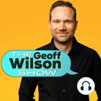 Welcome to the Geoff Wilson Show!