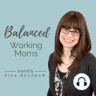 Ep #106: Finding Your Tribe: How to Create Friendships As a Busy Working Mom - Part II