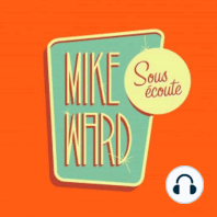 MIKE WARD SOUS ÉCOUTE #52 (Mike Paterson et Julien Tremblay)