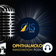Double Shot: Two Leading Ophthalmologists Discuss the Impact Innovation Is Having on Eye Care