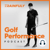 Trainfuly Golf Performance - Episode #31 - Dr. Chris Bishop - Association Between Physical Characteristics and CHS