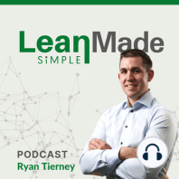 Wherever You Ask The Question, That’s Where The Answer Should Be | Lean Principles | Ryan Tierney