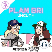 PlanBri Uncut Ep.191 with Brianna "Chickenfry" LaPaglia and Grace O’Malley featuring Madeleine White