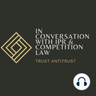 Ep 1: Candid Conversation on IPR and Competition Law