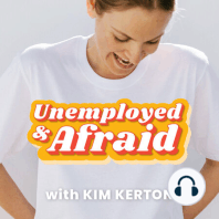 “Although the vision board elements might not all be ticked yet, the value is more than I could have expected,” Kim Kerton, Creator of Unemployed & Afraid