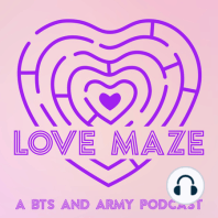 Love Maze: A BTS & ARMY Podcast Teaser