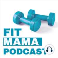 ep. 9. Where Are All The Fit Mom Friends?!