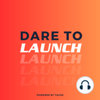 Dare to Launch?