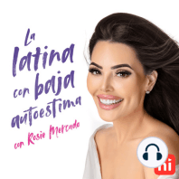 Presentando: La latina con baja autoestima con Rosie Mercado