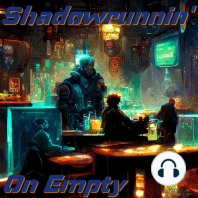 Shadowrunnin' On Empty: Episode 32- Shadowrun Media Special