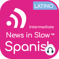 News In Slow Spanish Latino #542 - Easy Spanish Radio