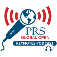 "PRS Global Open: A New Future” with Jeffrey E. Janis MD, Editor-in-Chief