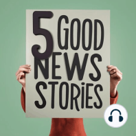 Introducing 5 Good News Stories