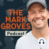 Welcome to The Mark Groves Podcast