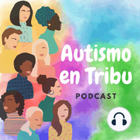 E-24 Conociendo AUMEX, la primera Asociación en Latinoamérica fundada por autistas para autistas. 01/02