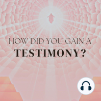 How did you gain a testimony?