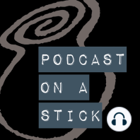 Welcome to Podcast on a Stick