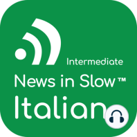 News in Slow Italian #568- Best Italian Program for Intermediate Learners