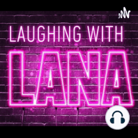 Laughing with Lana - Tiffany Fox Episode