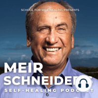 Get Better… Not Worse • Meir Schneider’s Self-Healing Podcast