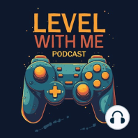 Starfield & Hot Robots | Level With Me Podcast Ep. 3