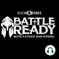 Battle Ready a Radio Maria Production - Episode 2/21/23 - Satan's Pursuit of Souls, Loving our Enemies, and Lenten Preparation