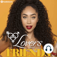 104: Ride Our Emotional Roller Coaster: The Concluding Episode of Lovers & Friends