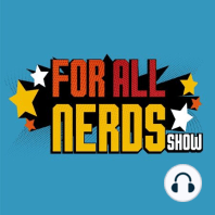 The Last ForAllNerds Episode... Of 2023!!! (Year End Review)