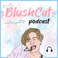 BlushCat Behi 1 (Behind Stories, Struggles, Setup) | BlushCat Podcast Ep. 20