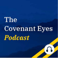 Season 3 of The Covenant Eyes Podcast with Karen Potter and Rob Stoddard