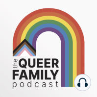 Queer Family Podcast: Celebrating LGBTQIA+ Families and Fertility Journeys
