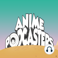 Anime Podcasters 109: Origin Stories