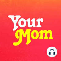 Ep. 25: Big Things Ahead for You and Your Mom™