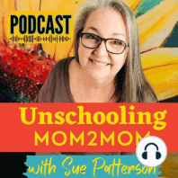#131: Lean Into the Love - An Unschooling Mom Looks Back