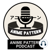 Episode 1: Welcome to the Anime Pattern Podcast