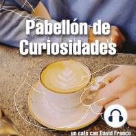 Pabellón de Curiosidades. Un café con David Franco