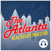 Episode 53: Atlanta Market Update - The Five Neighborhoods You Need On Your Radar