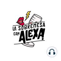 La Sobremesa Con Alexa|Oscar Cortazar | Episodio 31